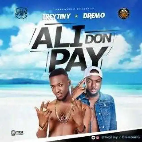 Trey Tiny - Ali Don Pay (ft. Dremo)  (Prod By Snoziga)